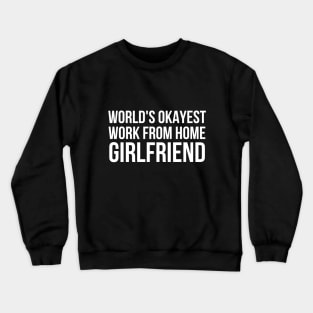 Worlds Okayest Work From Home Girlfriend Crewneck Sweatshirt